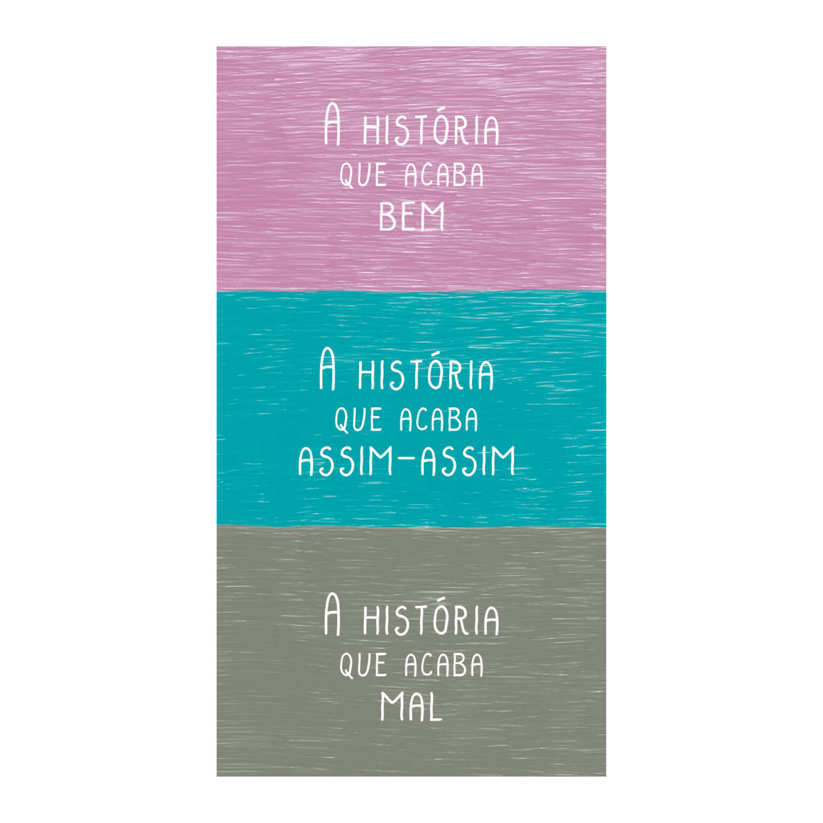 A história que acaba bem. A história que acaba assim-assim. A história que acaba mal